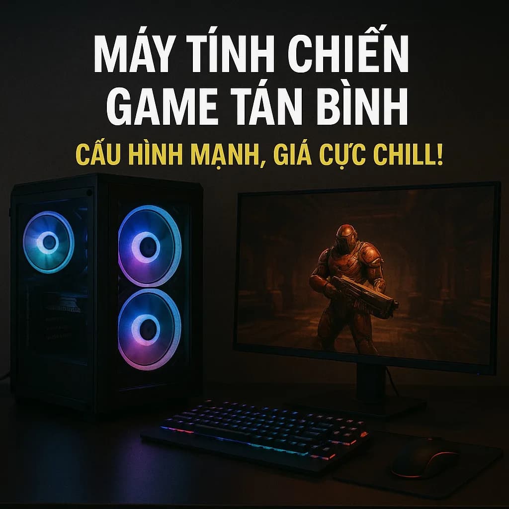 Máy tính cho game thủ Tân Bình Giá tốt – Hiệu năng khủng Uy tín Bảo hành