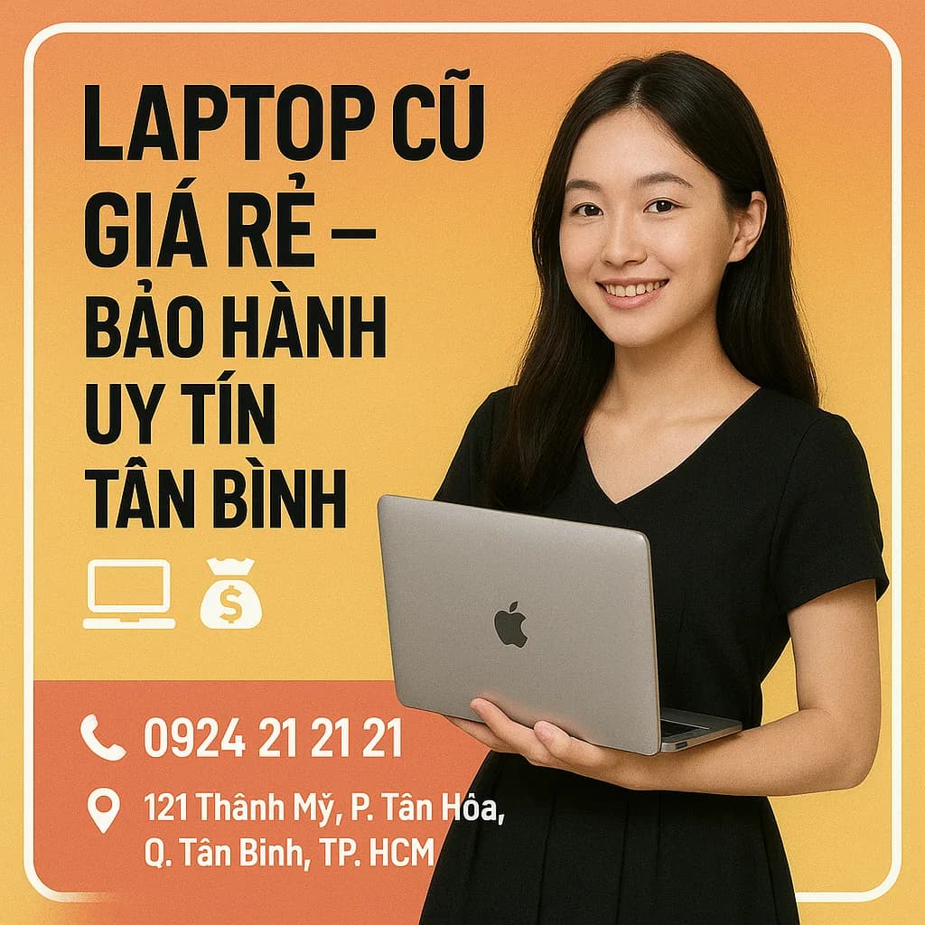 Laptop Cũ Giá Rẻ Tân Bình: Chọn Máy Bền, đúng Nhu Cầu