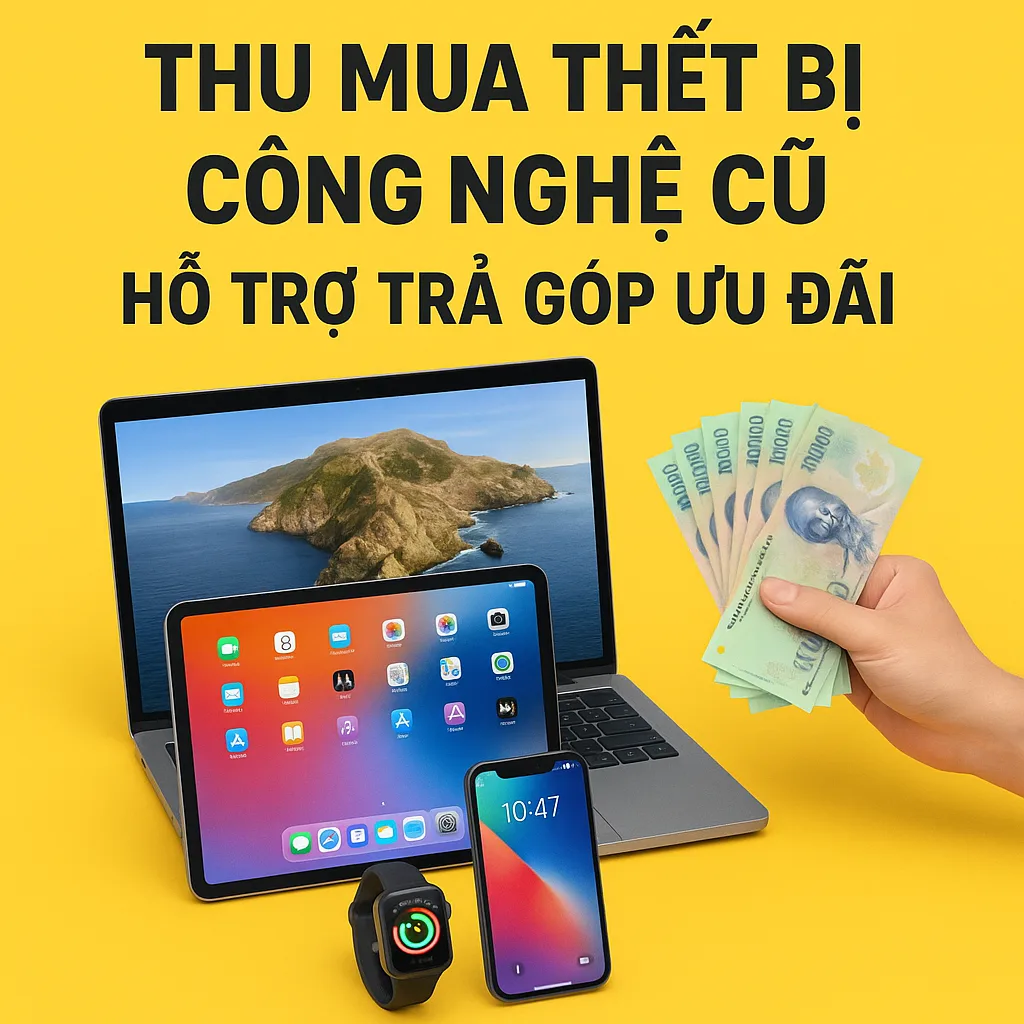 🔥 thu mua thiết bị công nghệ cũ có hỗ trợ trả góp
