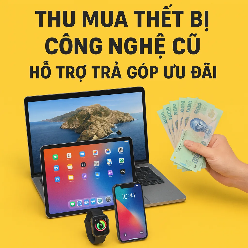 🔥 thu mua thiết bị công nghệ cũ có hỗ trợ trả góp