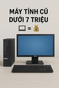 ⚡ máy tính cũ dưới 7 triệu tân bình 🔥✅ giá tốt 🎯