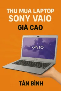 🚨 thu mua laptop sony vaio cũ tân bình 2025⚡