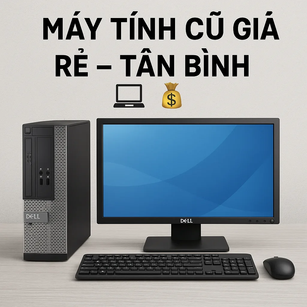 Bán Máy Tính Cũ Tân Bình Mua Bán Uy Tín Giá Cao - 1 Bán máy tính cũ tân bình mua bán uy tín giá cao - máy tính giá sỉ