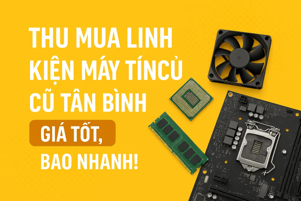 Thu Mua Linh Kiện Máy Tính Cũ Tân Bình - Giá Cao – Uy Tín - Nhanh Chóng - 1 ⚡ thu mua linh kiện máy tính cũ tân bình. Gọi 0924212121