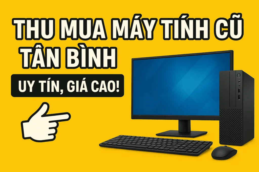  Thu mua máy tính tận nơi Tân Bình - Liên hệ 0924.21.21.21 