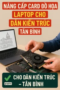 Thay card đồ họa laptop học kiến trúc tân bình