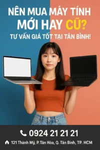 Nên mua máy tính mới hay cũ ở tân bình? Giá rẻ uy tín - máy tính giá sỉ
