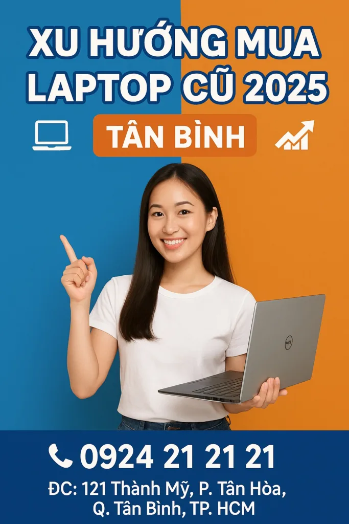 ⚡ xu hướng mua laptop cũ 2025 tân bình 🔥