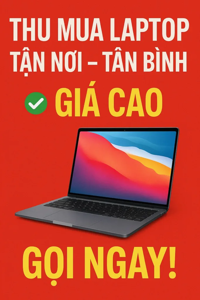 Thu Mua Laptop Tận Nơi Tân Bình Giá Cao Có Mặt Sau 15 Phút - 1 ⚡ thu mua laptop tận nơi tân bình ✅ có mặt sau 15 phút