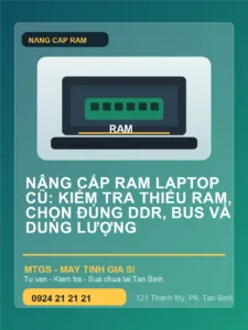 Anh dai dien mtgs: nâng cấp ram laptop cũ: kiểm tra thiếu ram, chọn đúng ddr, bus và dung lượng